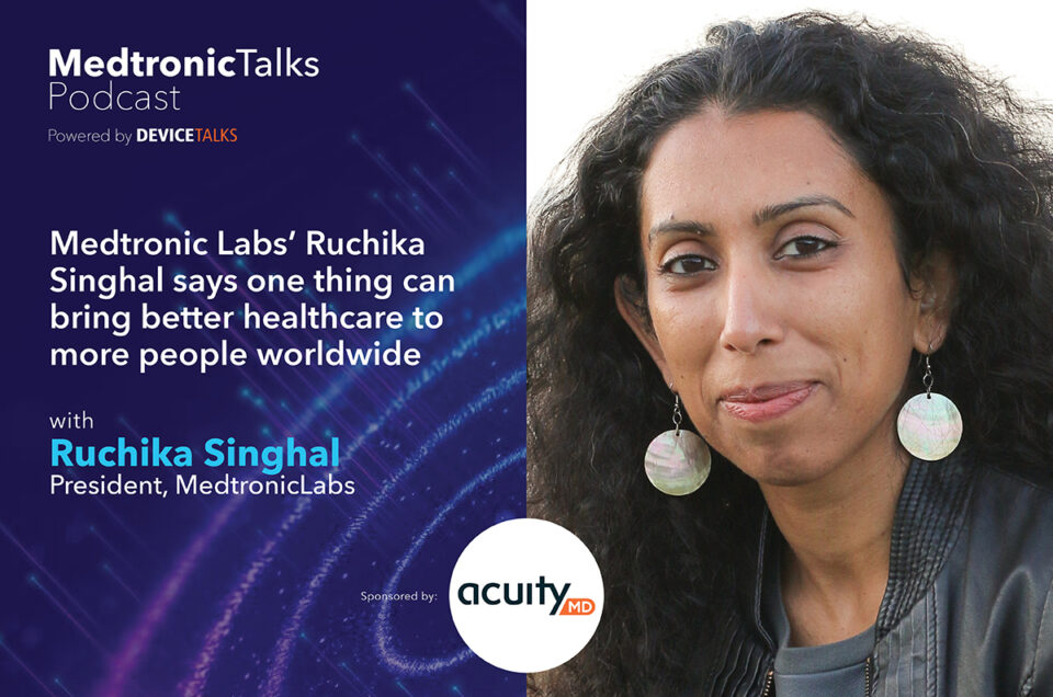 Medtronic Labs’ Ruchika Singhal says one thing can bring better healthcare to more people worldwide