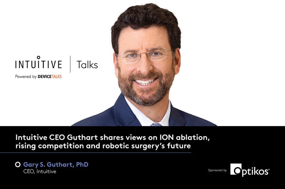 Intuitive CEO Guthart shares views on ION ablation, rising competition and robotic surgery’s future