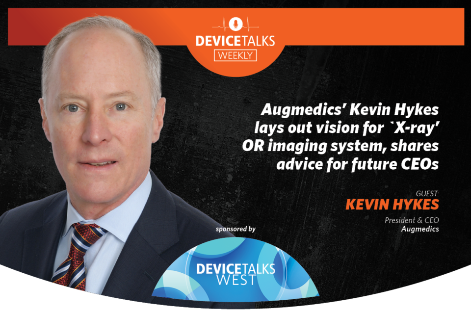 Augmedics' Kevin Hykes lays out vision for `X-ray’ OR imaging system, shares advice for future CEOs