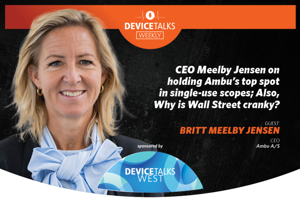 CEO Meelby Jensen on holding Ambu’s top spot in single-use scopes; Also, Why is Wall Street cranky?