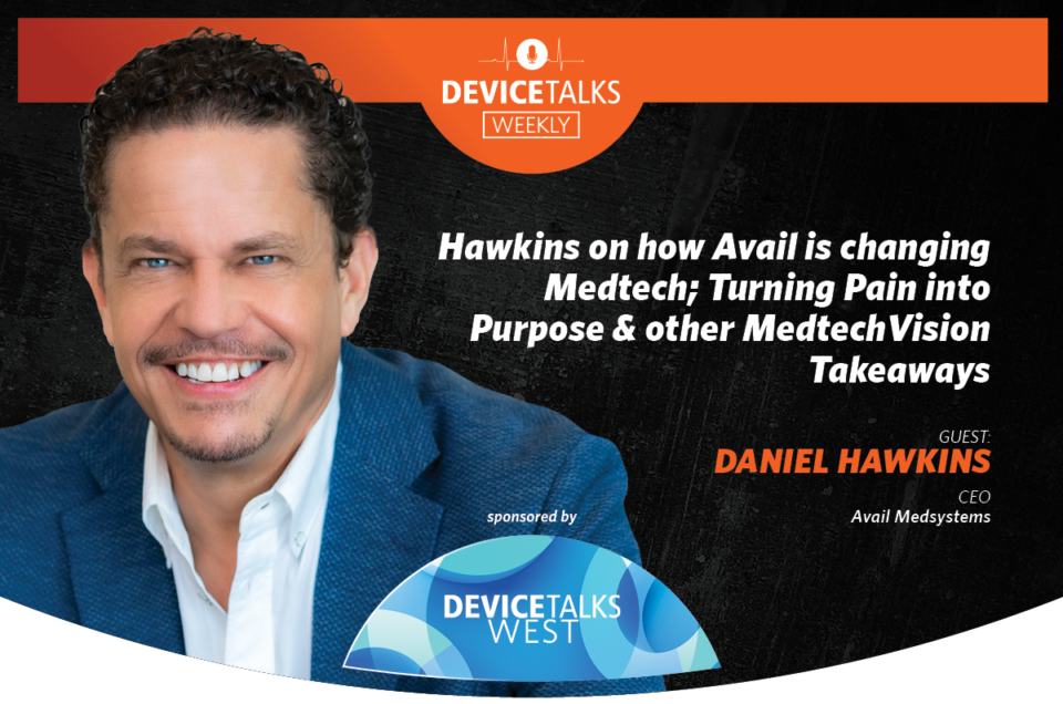 Hawkins on how Avail is changing Medtech; Turning Pain into Purpose & other MedtechVISION Takeaways
