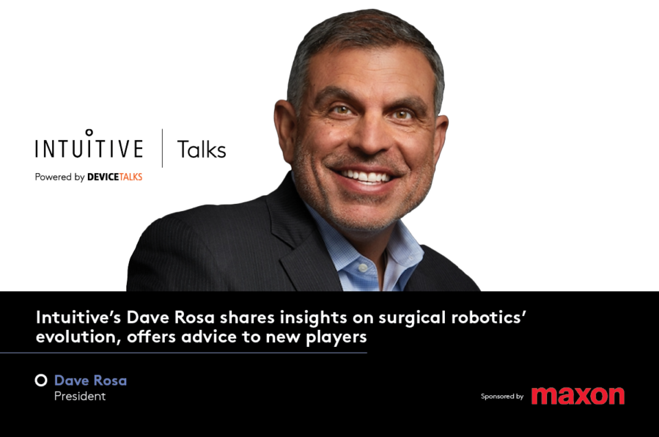 Intuitive's Dave Rosa shares insights on surgical robotics’ evolution, offers advice to new players