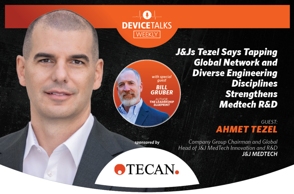 Interview with Ahmet Tezel, Company Group Chairman and Global Head of J&J MedTech Innovation and R&D and Bill Gruber for DeviceTalks Weekly.