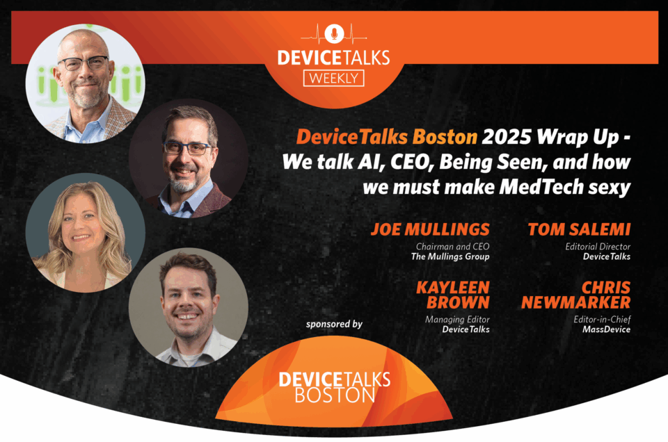 DeviceTalks Boston 2025 Wrap Up – We talk AI, CEO, Being Seen, and how we must make MedTech sexy