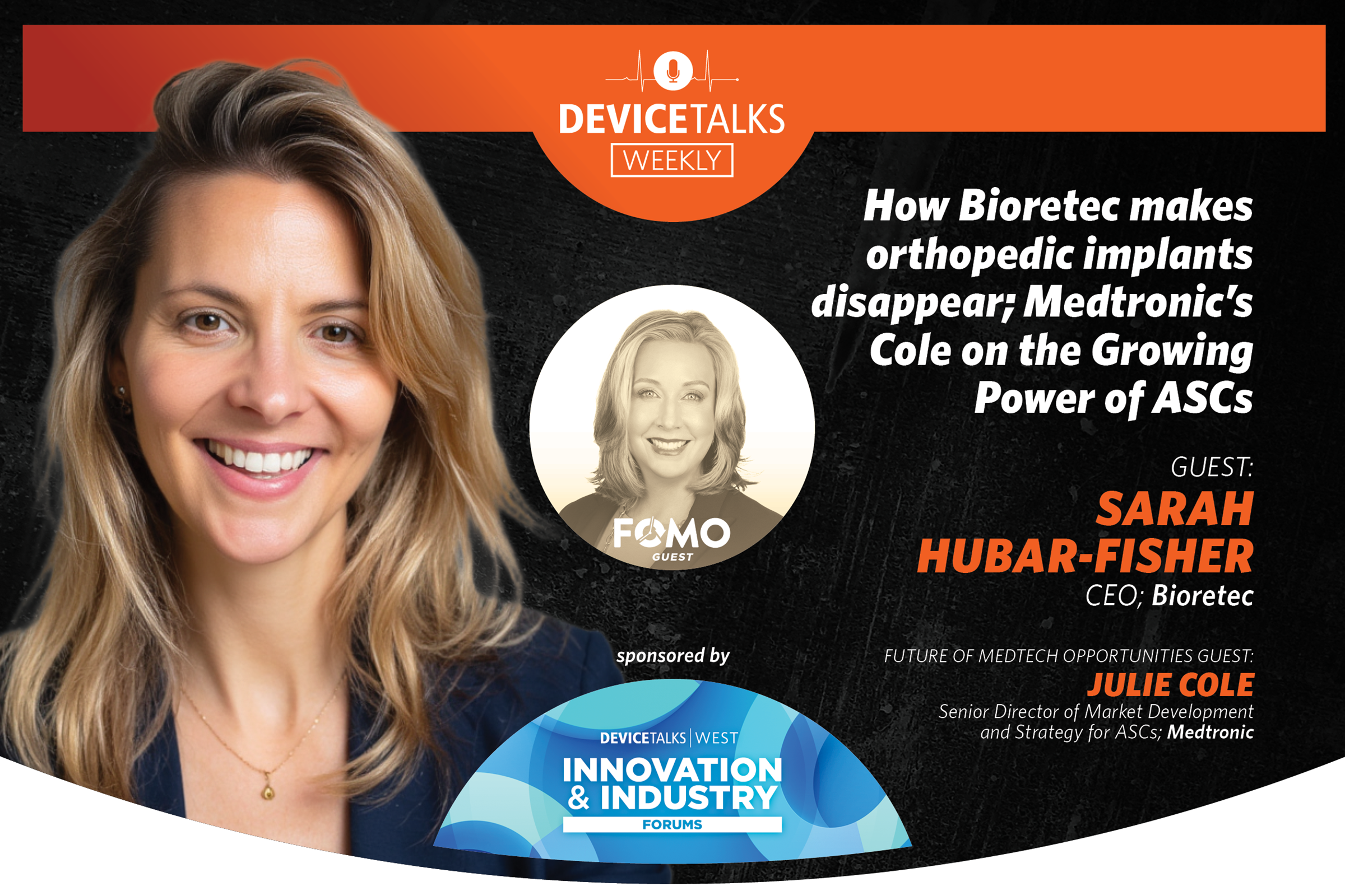 How Bioretec makes orthopedic implants disappear, Medtronic’s Cole on the Growing Power of ASCs