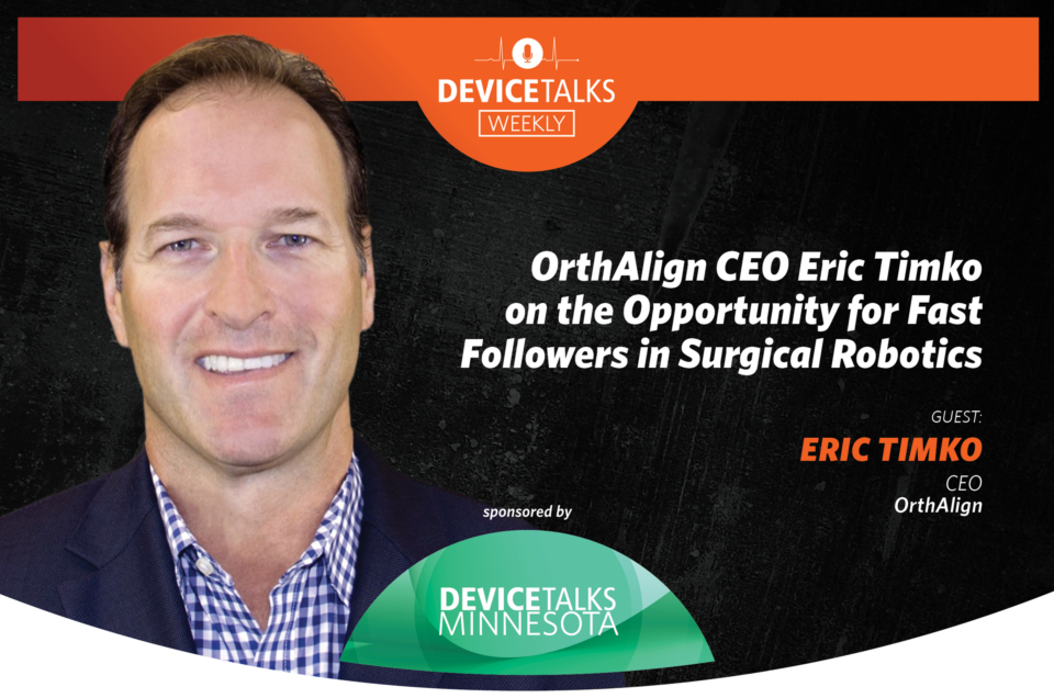 OrthAlign CEO Eric Timko on the Opportunity for Fast Followers in Surgical Robotics