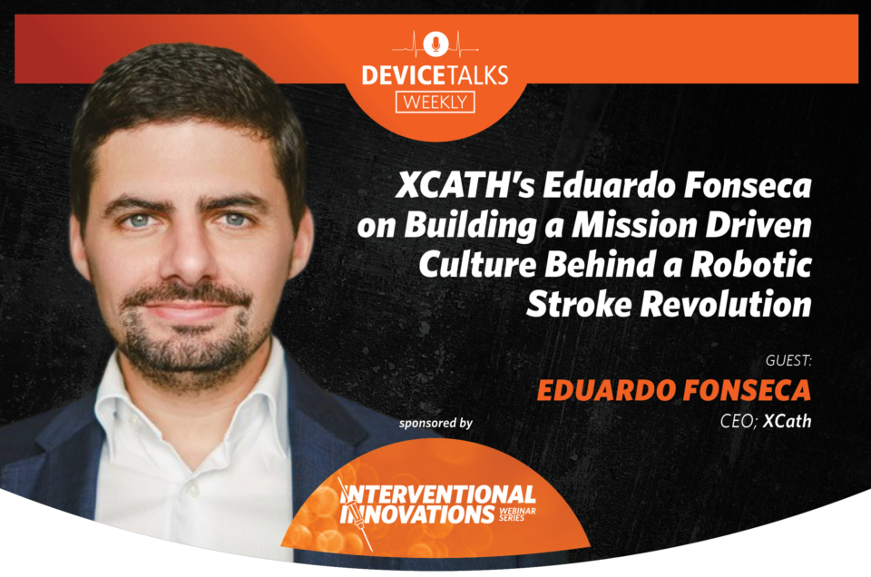 XCATH’s Eduardo Fonseca on Building a Mission Driven Culture Behind a Robotic Stroke Revolution
