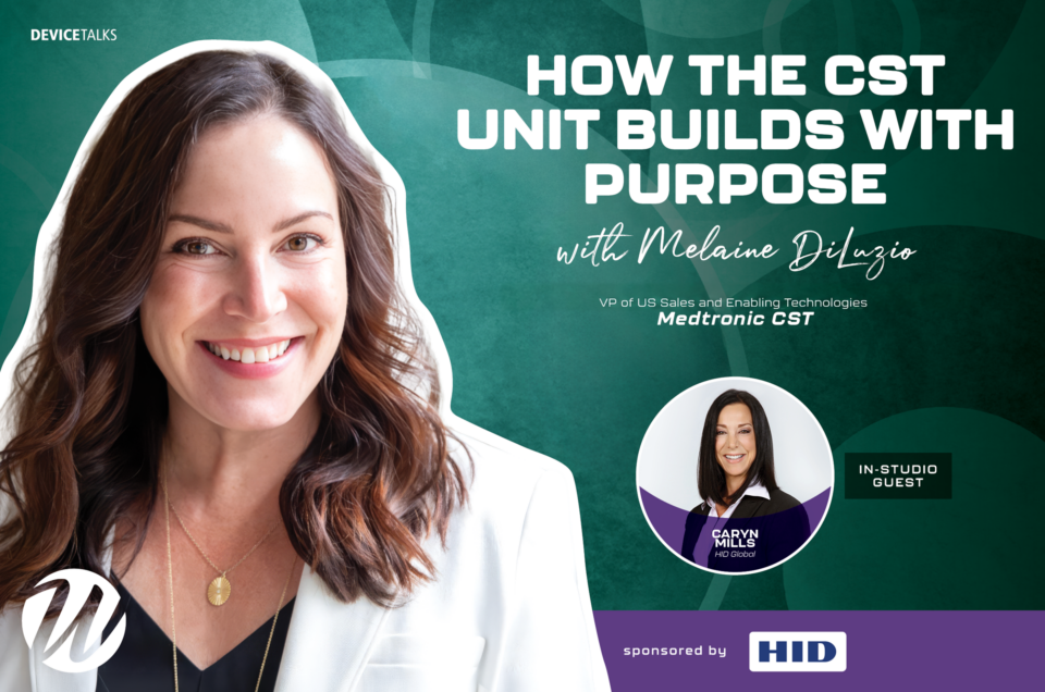How the CST Unit Builds With Purpose — Medtronic’s Melaine DiLuzio